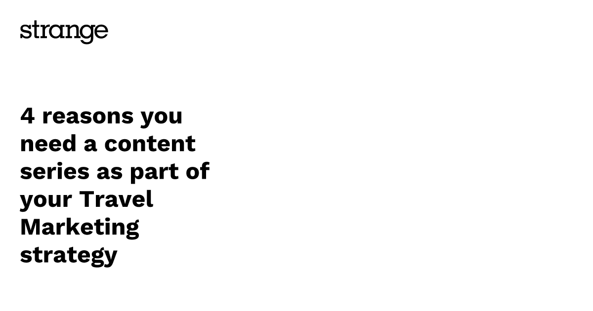 4 reasons you need a content series as part of your Travel Marketing ...