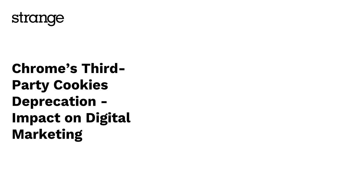 Chrome’s ThirdParty Cookies Deprecation Impact on Digital Marketing